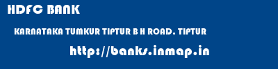 HDFC BANK  KARNATAKA TUMKUR TIPTUR B H ROAD, TIPTUR  banks information 